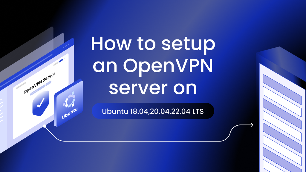 How to setup an OpenVPN server on Ubuntu 18.04, 20.04, 22.04 LTS